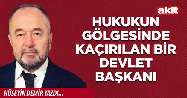 Hukukun Gölgesinde Kaçırılan Bir Devlet Başkanı