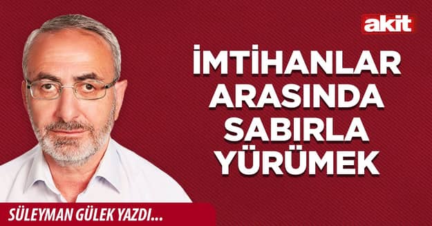 İmtihanlar arasında sabırla yürümek