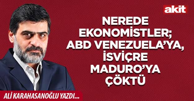 Nerede ekonomistler; ABD Venezuela’ya, İsviçre Maduro’ya çöktü