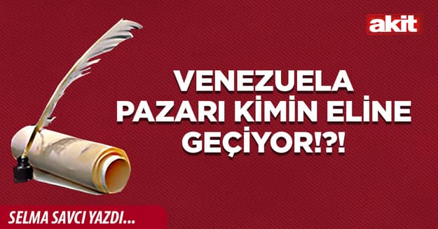 Venezuela pazarı kimin eline geçiyor!?!
