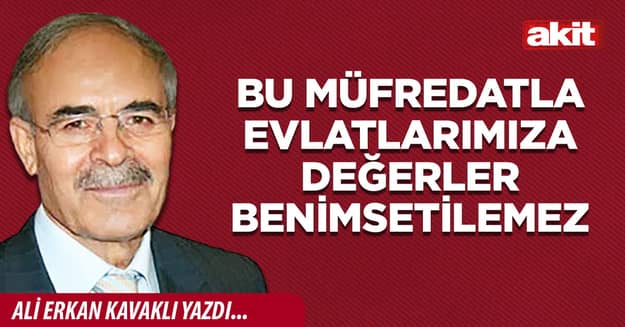 Bu müfredatla evlatlarımıza değerler benimsetilemez