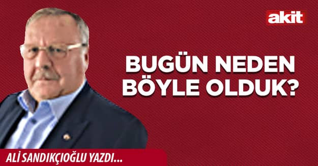 Bugün neden böyle olduk?