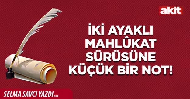 İki ayaklı mahlûkat sürüsüne küçük bir not!
