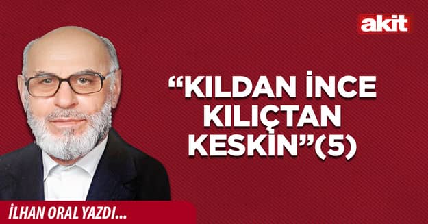“Kıldan ince kılıçtan keskin”(5)