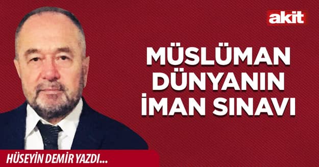 Müslüman dünyanın iman sınavı