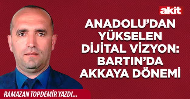 Anadolu’dan Yükselen Dijital Vizyon: Bartın’da Akkaya Dönemi