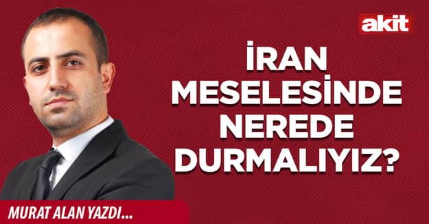 İran meselesinde nerede durmalıyız?