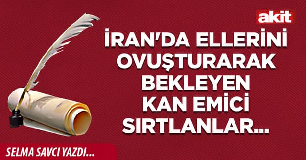 İran'da ellerini ovuşturarak bekleyen kan emici sırtlanlar...