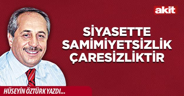 Siyasette samimiyetsizlik çaresizliktir