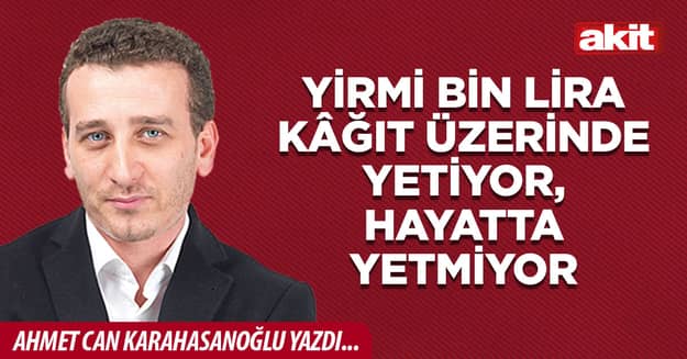 Yirmi bin lira kâğıt üzerinde yetiyor, hayatta yetmiyor