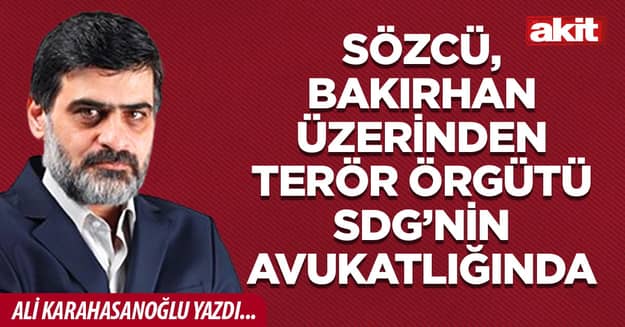 Sözcü, Bakırhan üzerinden terör örgütü SDG’nin avukatlığında
