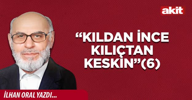 “Kıldan ince kılıçtan keskin”(6)