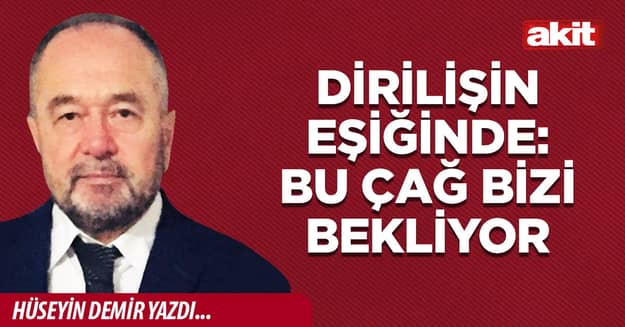 Dirilişin eşiğinde: Bu çağ bizi bekliyor