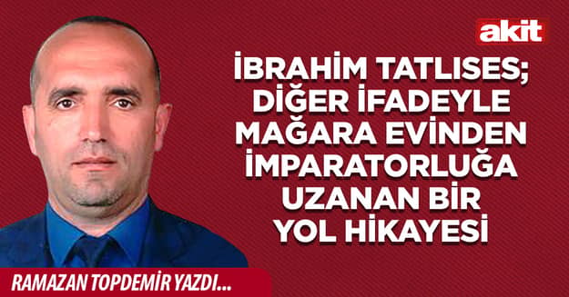 İbrahim Tatlıses; diğer ifadeyle mağara evinden imparatorluğa uzanan bir yol hikayesi