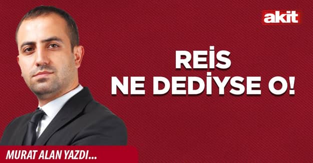 Reis ne dediyse o!