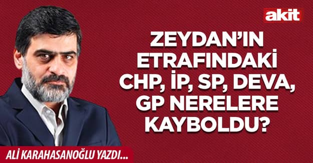 Zeydan’ın etrafındaki CHP, İP, SP, DEVA, GP nerelere kayboldu?