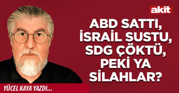 ABD sattı, İsrail sustu, SDG çöktü, peki ya silahlar?