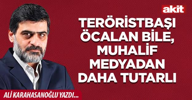 Teröristbaşı Öcalan bile, muhalif medyadan daha tutarlı