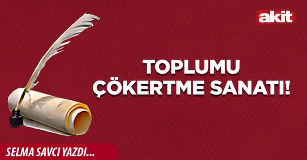 Toplumu çökertme sanatı!