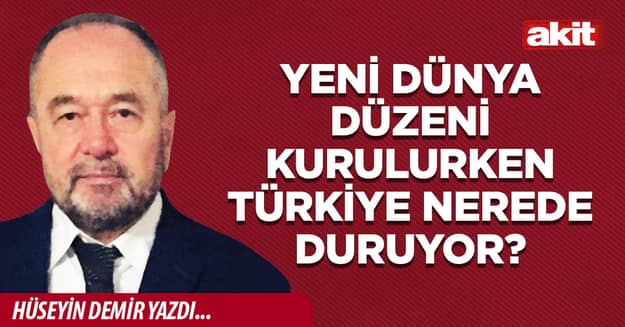 Yeni dünya düzeni kurulurken Türkiye nerede duruyor?