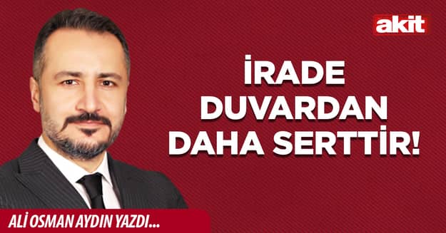 İrade Duvardan Daha Serttir!