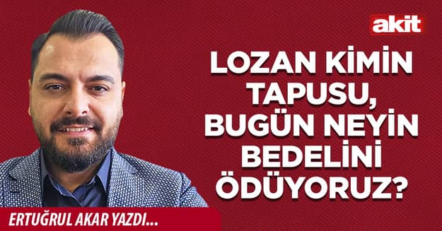 Lozan kimin tapusu, bugün neyin bedelini ödüyoruz?