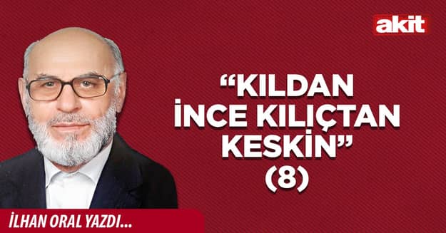 “Kıldan ince kılıçtan keskin”(8)