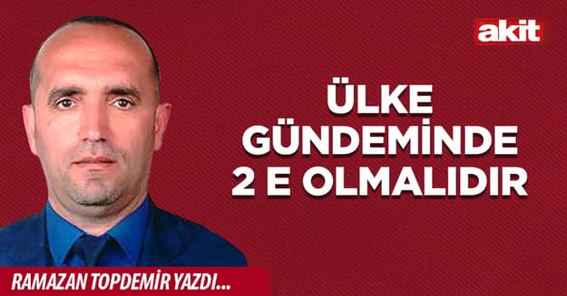 Ülke Gündeminde 2 E Olmalıdır