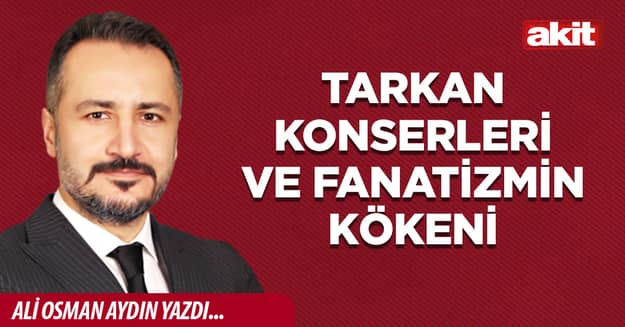 Tarkan konserleri ve fanatizmin kökeni