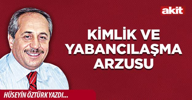 Kimlik ve yabancılaşma arzusu