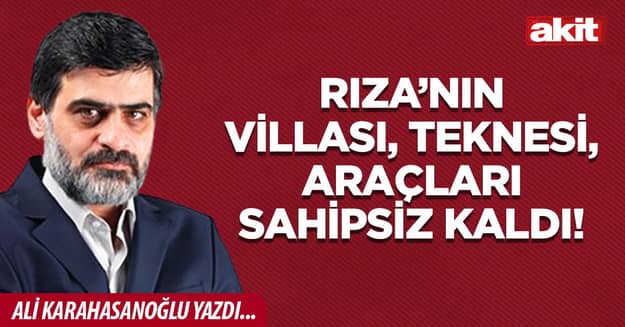Rıza’nın villası, teknesi, araçları sahipsiz kaldı!