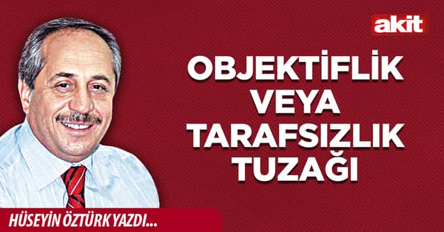 Objektiflik veya tarafsızlık tuzağı