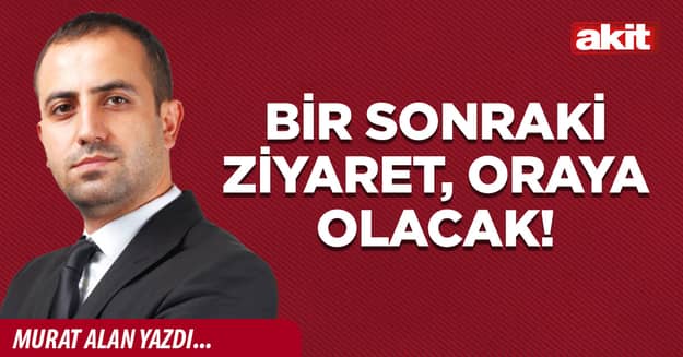 Bir sonraki ziyaret, oraya olacak!