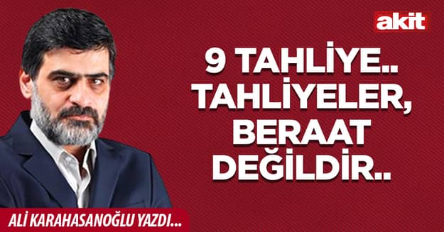 9 tahliye.. Tahliyeler, beraat değildir..