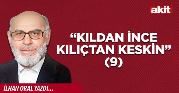 “Kıldan ince kılıçtan keskin”(9)