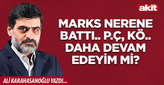 Marks nerene battı.. P.ç, kö.. Daha devam edeyim mi?