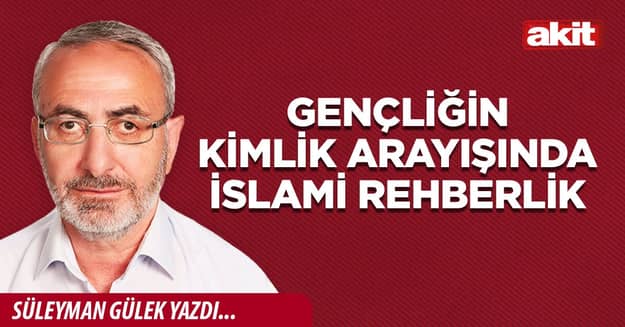Gençliğin kimlik arayışında İslami rehberlik