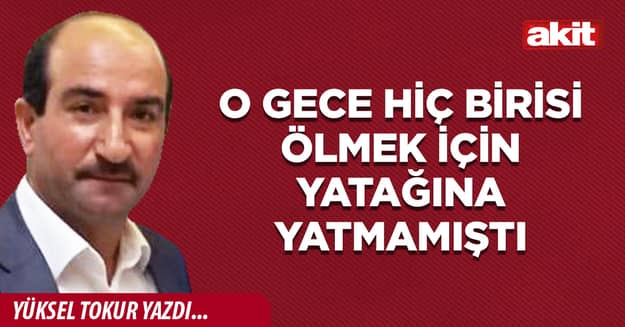 O gece hiç birisi ölmek için yatağına yatmamıştı