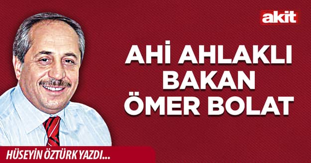 Ahi ahlaklı Bakan Ömer Bolat