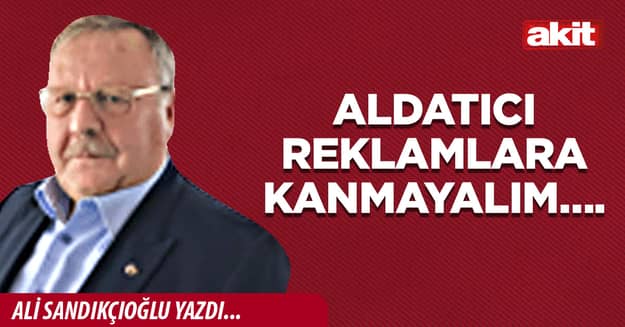Aldatıcı reklamlara kanmayalım….
