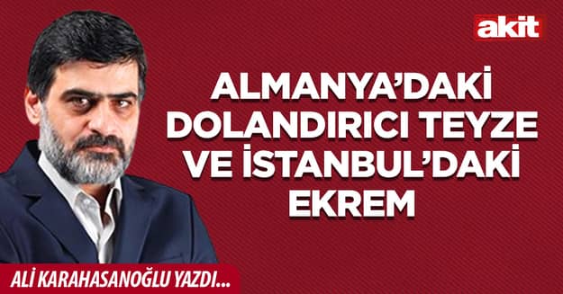 Almanya’daki dolandırıcı teyze ve İstanbul’daki Ekrem