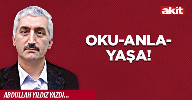 Oku-anla-yaşa!