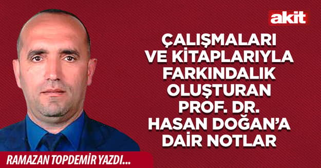 Çalışmaları ve kitaplarıyla farkındalık oluşturan Prof. Dr. Hasan Doğan’a dair notlar