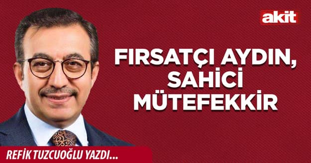 Fırsatçı aydın, sahici mütefekkir