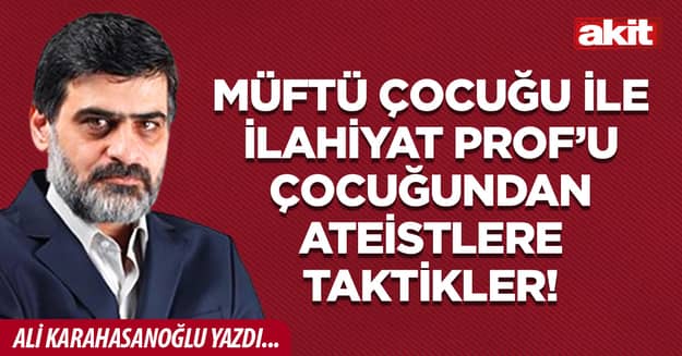 Müftü çocuğu ile İlahiyat Prof’u çocuğundan ateistlere taktikler!