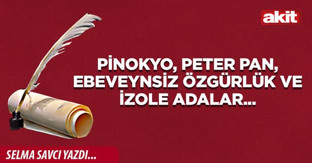 Pinokyo, Peter Pan, ebeveynsiz özgürlük ve izole adalar...