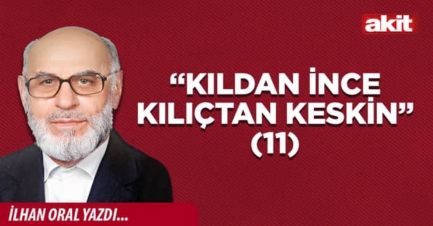 “Kıldan ince kılıçtan keskin”(11)
