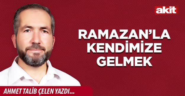 Ramazan’la kendimize gelmek
