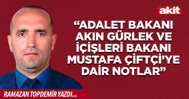 “Adalet Bakanı Akın Gürlek ve İçişleri Bakanı Mustafa Çiftçi’ye Dair Notlar”