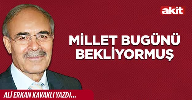 Millet bugünü bekliyormuş